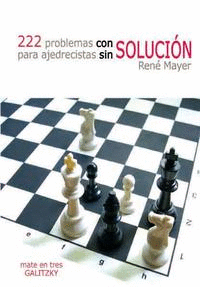 222 PROBLEMAS CON SOLUCI�N PARA AJEDRECISTAS SIN S