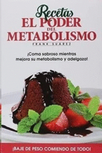 RECETAS EL PODER DEL METABOLISMO COMA SABROSO MIENTRAS MEJORA SU METABOLISMO Y