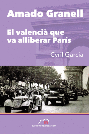 AMADO GRANELL. EL VALENCI� QUE VA ALLIBERAR PAR�S