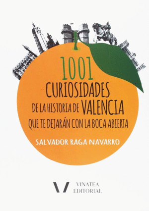 1001 CURIOSIDADES DE LA HISTORIA DE VALENCIA QUE TE DEJARN CON LA BOCA ABIERTA.