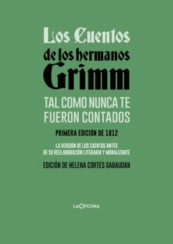 LOS CUENTOS DE LOS HERMANOS GRIMM TAL COMO NUNCA TE FUERON CONTADOS