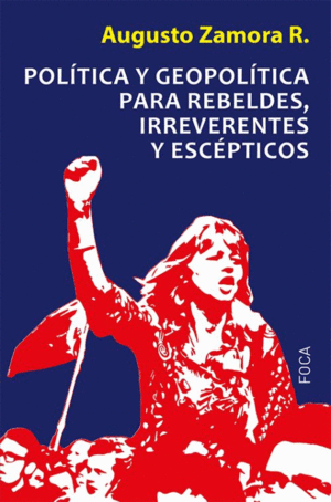 POL�TICA Y GEOPOL�TICA PARA REBELDES, IRREVERENTES Y ESC�PTICOS