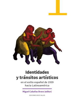 IDENTIDADES Y TR�NSITOS ART�STICOS EN EL EXILIO ESPA�OL DE 1939 HACIA LATINOAM�R