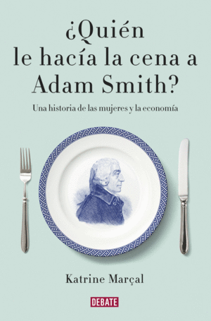 �QUI�N LE HAC�A LA CENA A ADAM SMITH?