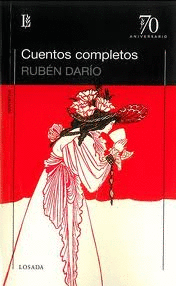 CUENTOS COMPLETOS / RUBN DARO ; ESTUDIO PRELIMINAR Y CRONOLOGA DE GUILLERMO O