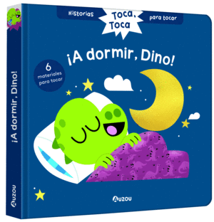 HISTORIAS PARA TOCAR. TOCA, TOCA. �A DORMIR, DINO! LIBRO CON TEXTURAS PARA BEB�S
