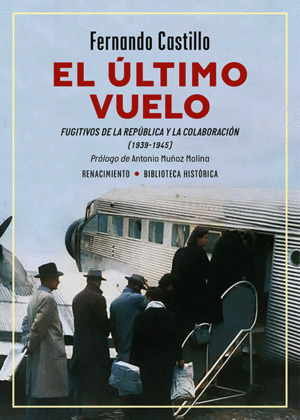EL �LTIMO VUELO. FUGITIVOS DE LA REP�BLICA Y LA COLABORACI�N (1939-1945)
